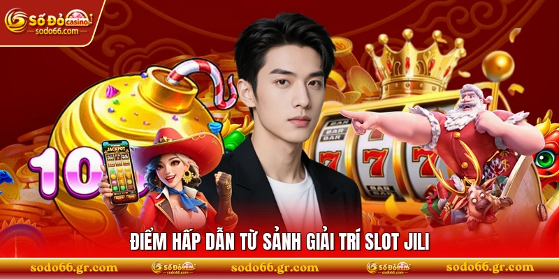 Điểm hấp dẫn từ sảnh giải trí slot Jili