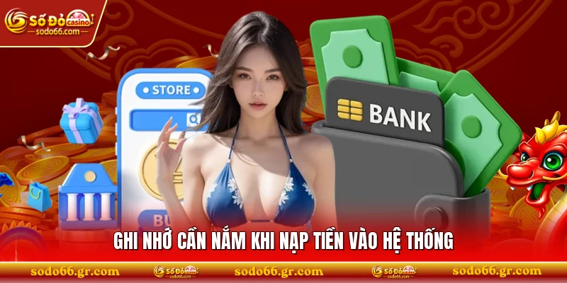 Ghi nhớ cần nắm khi nạp tiền vào hệ thống