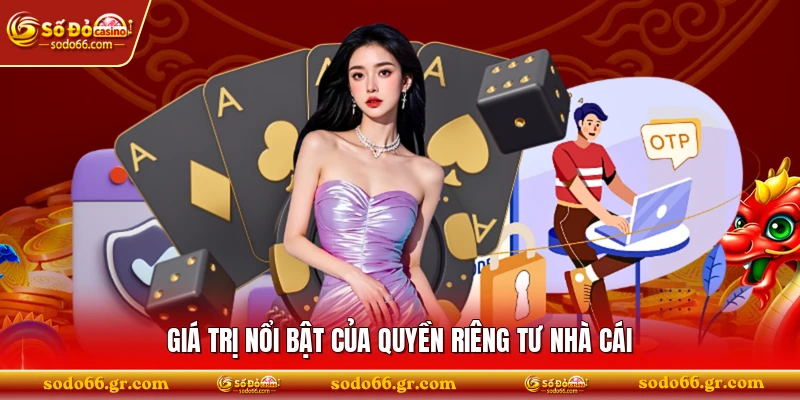Giá trị nổi bật của quyền riêng tư nhà cái