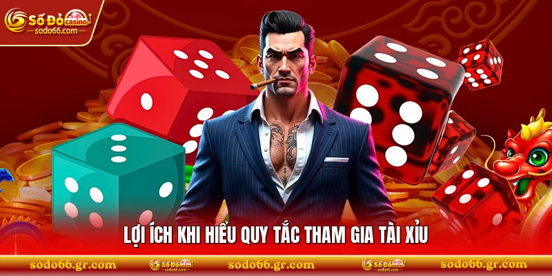 Lợi ích khi hiểu quy tắc tham gia tài xỉu