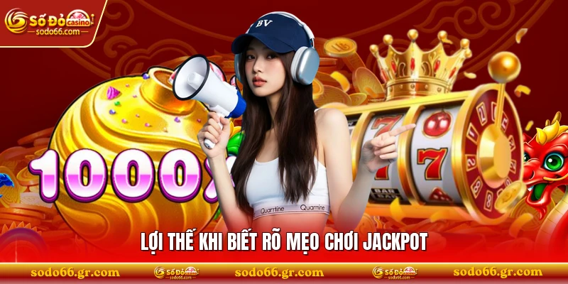 Lợi thế khi biết rõ mẹo chơi jackpot