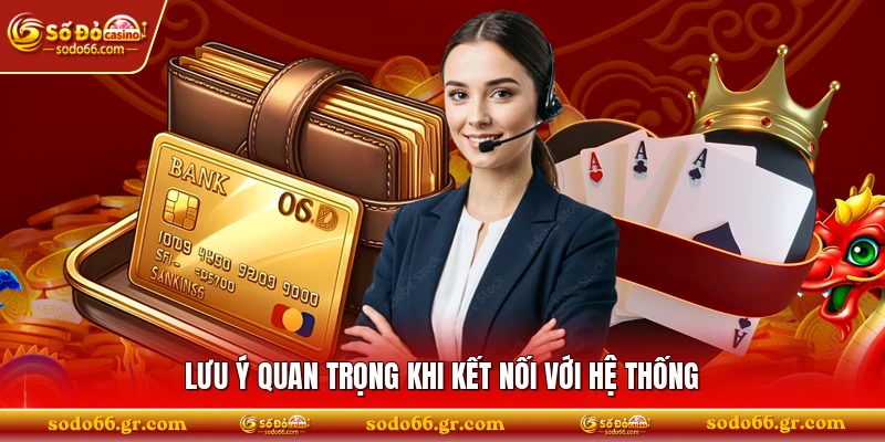 Lưu ý quan trọng khi kết nối với hệ thống