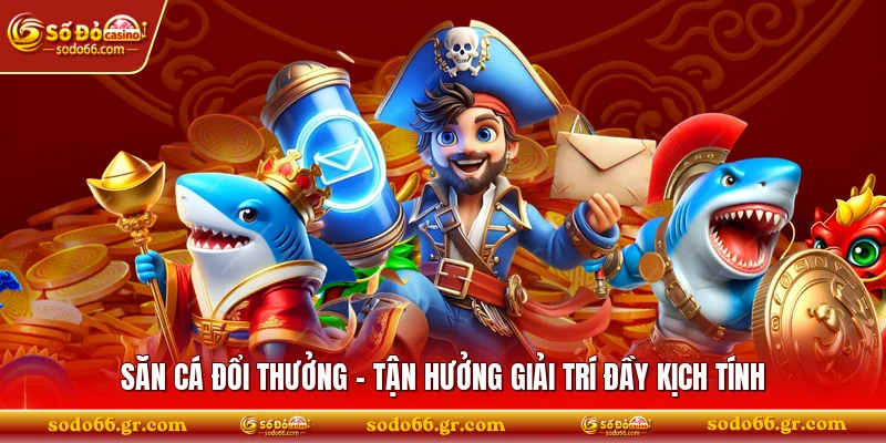 Săn Cá Đổi Thưởng