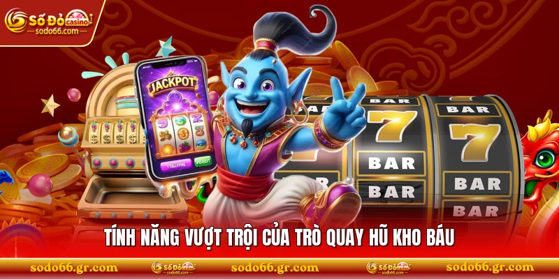 Tính năng vượt trội của trò quay hũ kho báu