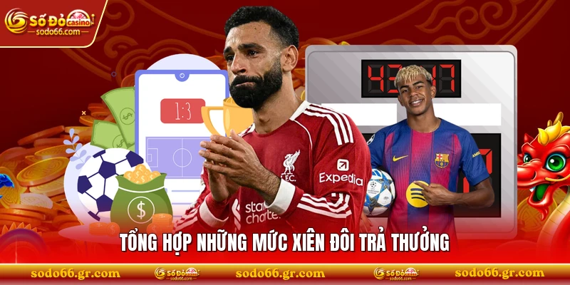 Tổng hợp những mức xiên đôi trả thưởng 