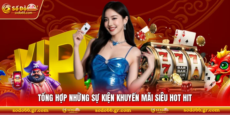 Tổng hợp những sự kiện khuyến mãi siêu hot hit