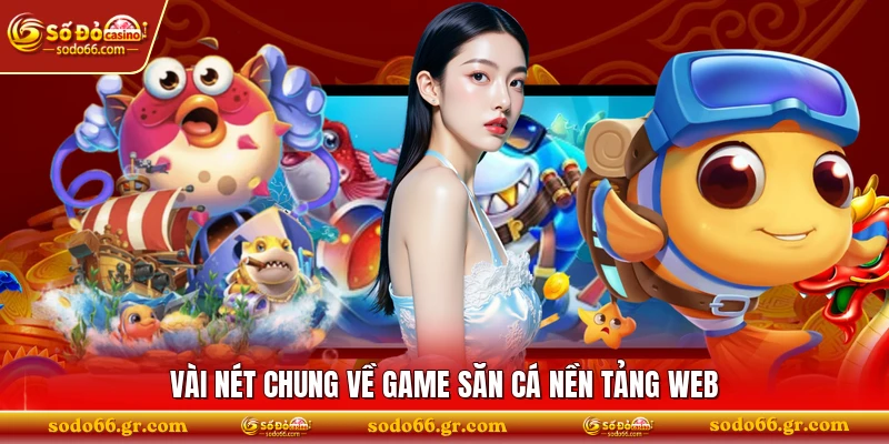 Vài nét chung về game săn cá nền tảng web